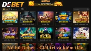 Trải nghiệm game nổ hũ tại Debet - cách kiếm tiền thú vị