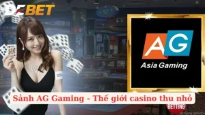 Sảnh AG Gaming - Bước Vào Thế Giới Giải Trí Không Giới Hạn